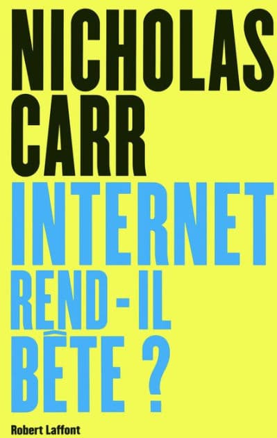 Internet rend-il bête ? by Nicholas Carr