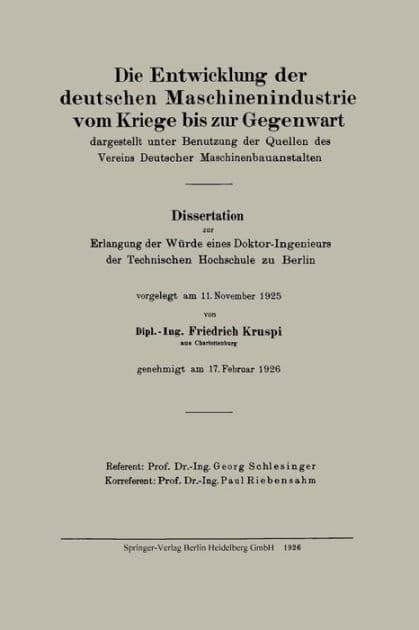 Die Entwicklung der deutschen Maschinenindustrie vom Kriege bis zur Gegenwart: dargestellt unter Benutzung der Quellen des Vereins Deutscher Maschinenbauanstalten by Friedrich Kruspi