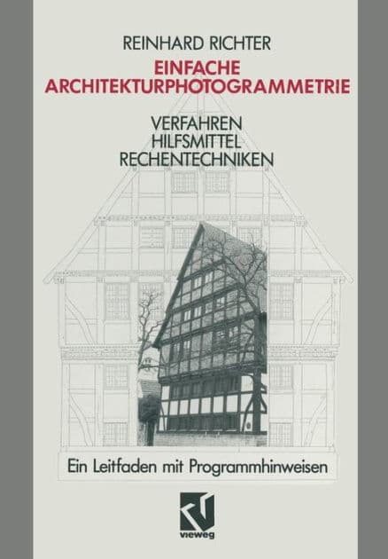 Einfache Architekturphotogrammetrie: Verfahren Hilfsmittel Rechentechniken. Ein Leitfaden mit Programmhinweisen by Reinhard Richter