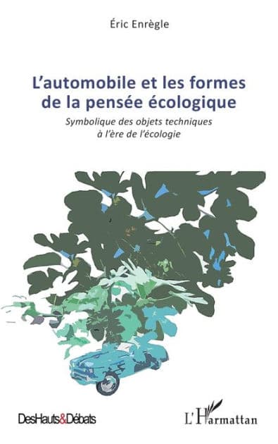 L'automobile et les formes de la pensée écologique: Symbolique des objets techniques à l'ère de l'écologie by Eric Enrègle