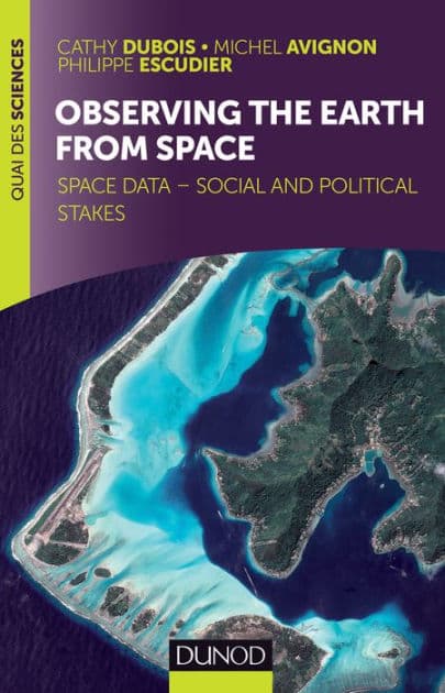 Observing the Earth from space: Space data - social and political stakes by Cathy Dubois