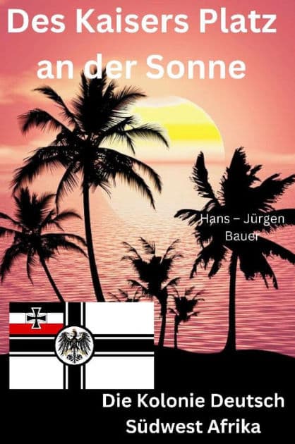 Des Kaisers Platz an der Sonne: die Kolonie Deutsch Südwest Afrika by Hans-Jürgen Bauer