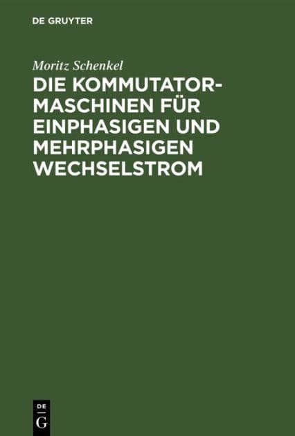 Die Kommutatormaschinen für einphasigen und mehrphasigen Wechselstrom by Moritz Schenkel