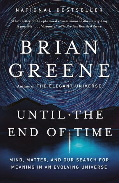 Until the End of Time: Mind, Matter, and Our Search for Meaning in an Evolving Universe by Brian Greene