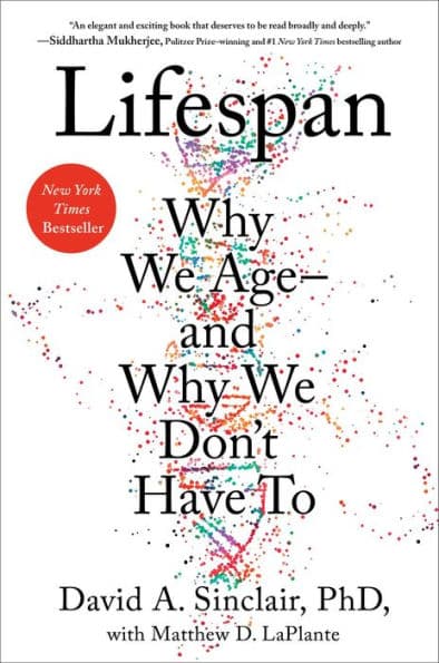 Lifespan: Why We Age-and Why We Don't Have To by David A. Sinclair PhD