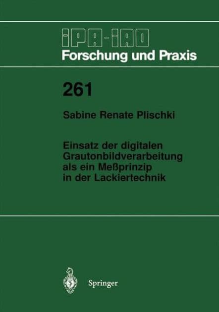 Einsatz der digitalen Grautonbildverarbeitung als ein Meï¿½prinzip in der Lackiertechnik by Sabine R. Plischki