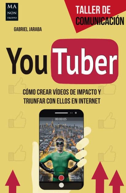 YouTuber: Cómo crear vídeos de impacto y triunfar con ellos en internet by Gabriel Jaraba