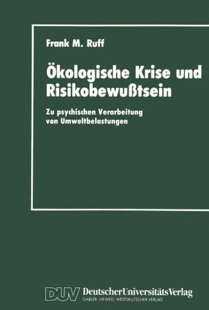 Ökologische Krise und Risikobewußtsein: Zu psychischen Verarbeitung von Umweltbelastungen by Frank M. Ruff