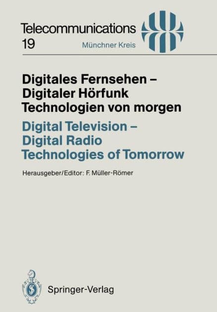 Digitales Fernsehen - Digitaler Hï¿½rfunk Technologien von morgen / Digital Television - Digital Radio Technologies of Tomorrow: Vortrï¿½ge des am 25./26. November 1993 in Mï¿½nchen abgehaltenen Kongresses / Proceedings of a Congress Held in Munich, Novem by Frank Mïller-Rïmer