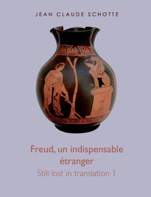 Freud, un indispensable étranger: Still lost in translation 1 by Jean Claude Schotte