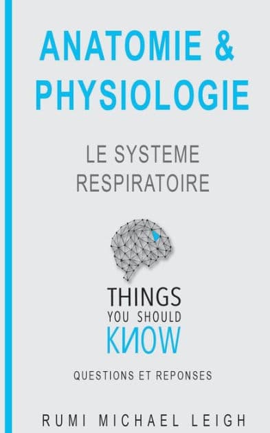 Anatomie et physiologie: "Le systï¿½me respiratoire" by Rumi Michael Leigh