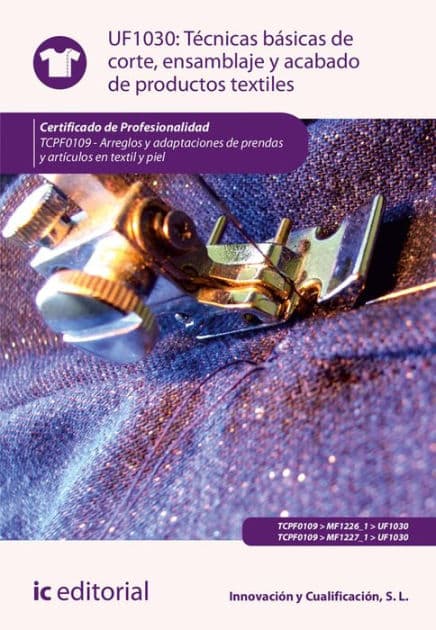 Técnicas básicas de corte, ensamblado y acabado de productos textiles. TCPF0109 by S. L. Innovación y Cualificación