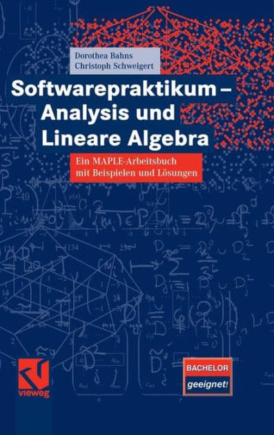 Softwarepraktikum - Analysis und Lineare Algebra: Ein MAPLE-Arbeitsbuch mit vielen Beispielen und Lösungen by Dorothea Bahns