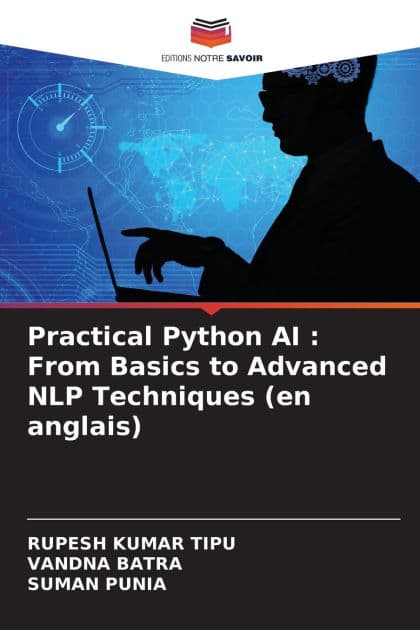 Practical Python AI: From Basics to Advanced NLP Techniques (en anglais) by Rupesh Kumar Tipu