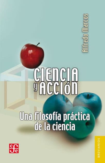 Ciencia y acción: Una filosofía práctica de la ciencia by Alfredo Marcos
