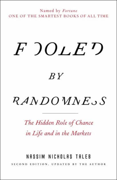 Fooled by Randomness: The Hidden Role of Chance in Life and in the Markets by Nassim Nicholas Taleb