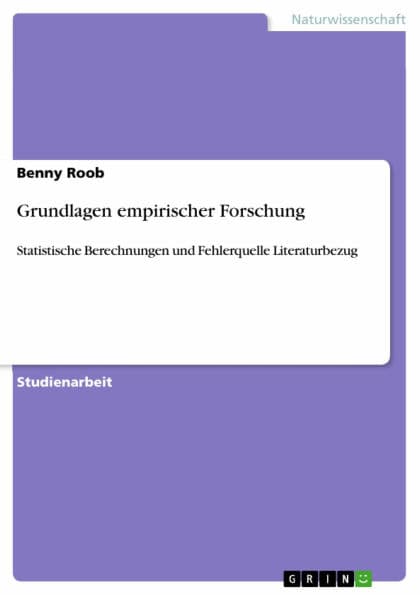 Grundlagen empirischer Forschung: Statistische Berechnungen und Fehlerquelle Literaturbezug by Benny Roob