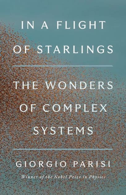 In a Flight of Starlings: The Wonders of Complex Systems by Giorgio Parisi
