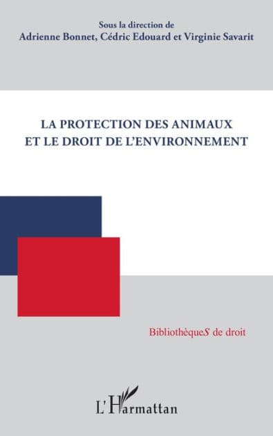 La protection des animaux et le droit de l'environnement by Adrienne Bonnet