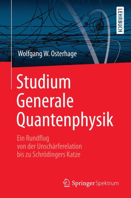 Studium Generale Quantenphysik: Ein Rundflug von der Unschï¿½rferelation bis zu Schrï¿½dingers Katze by Wolfgang W. Osterhage