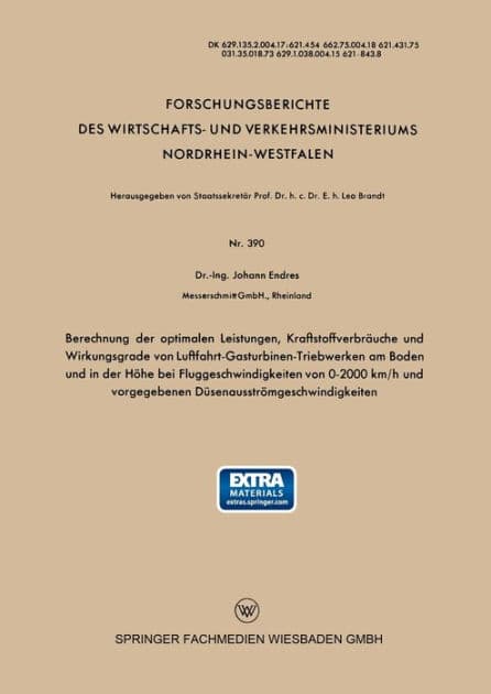 Berechnung der optimalen Leistungen, Kraftstoffverbräuche und Wirkungsgrade von Luftfahrt-Gasturbinen-Triebwerken am Boden und in der Höhe bei Fluggeschwindigkeiten von 0-2000 km/h und vorgegebenen Düsenausströmgeschwindigkeiten by Johann Endres