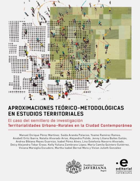 Aproximaciones teórico-metodológicas en estudios territoriales: El caso del semillero de investigación Territorialidades Urbano-Rurales en la Ciudad Contemporánea by Manuel Enrique Pérez Martínez