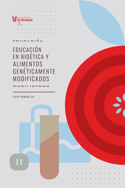 Educación en bioética y alimentos genéticamente modificados by Felipe Ramírez Gil