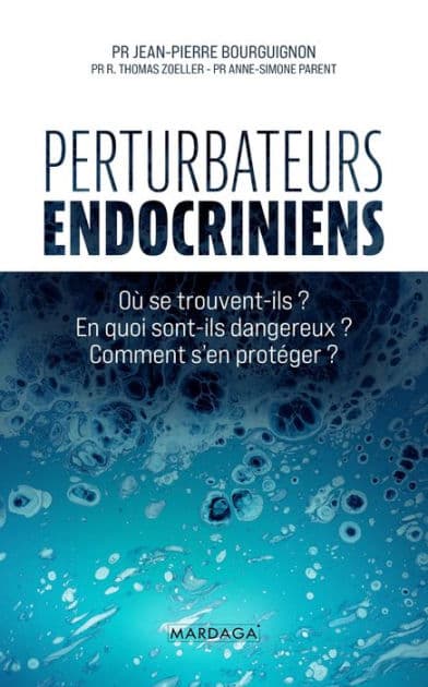 Perturbateurs endocriniens: Où se trouvent-ils ? En quoi sont-ils dangereux ? Comment s'en protéger ? by Jean-Pierre Bourguignon