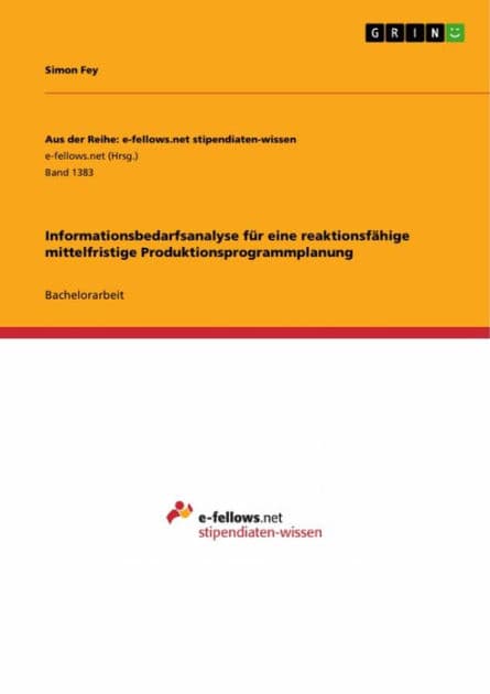 Informationsbedarfsanalyse für eine reaktionsfähige mittelfristige Produktionsprogrammplanung by Simon Fey