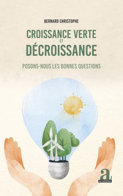 Croissance verte et décroissance: Posons-nous les bonnes questions by Bernard Christophe