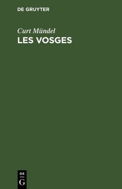 Les Vosges: Guide du touriste en Alsace-Lorraine et dans les régions avoisinantes by Curt Mündel