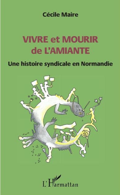 Vivre et mourir de l'amiante: Une histoire syndicale en Normandie by Cécile Maire