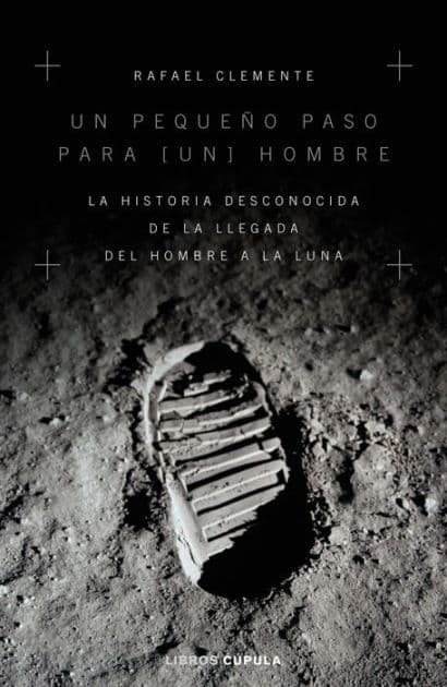Un pequeño paso para [un] hombre: La historia desconocida de la llegada del hombre a la luna by Rafael Clemente