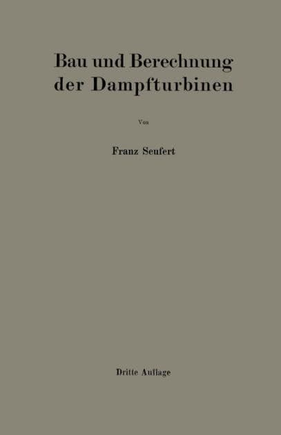 Bau und Berechnung der Dampfturbinen: Eine kurze Einführung by Franz Seufert