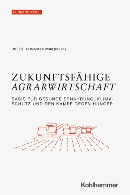 Zukunftsfähige Agrarwirtschaft: Basis für gesunde Ernährung, Klimaschutz und den Kampf gegen Hunger by Dieter Thomaschewski