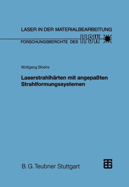 Laserstrahlhärten mit angepaßten Strahlformungssystemen by Wolfgang Bloehs