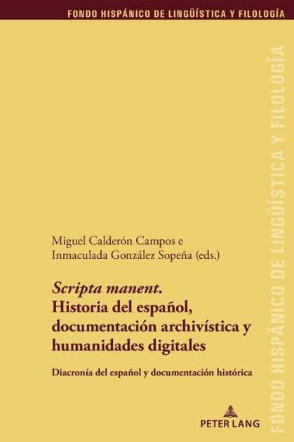 'Scripta manent'. Historia del español, documentación archivística y humanidades digitales: Diacronía del español y documentación histórica by Juan Pedro Sánchez Méndez