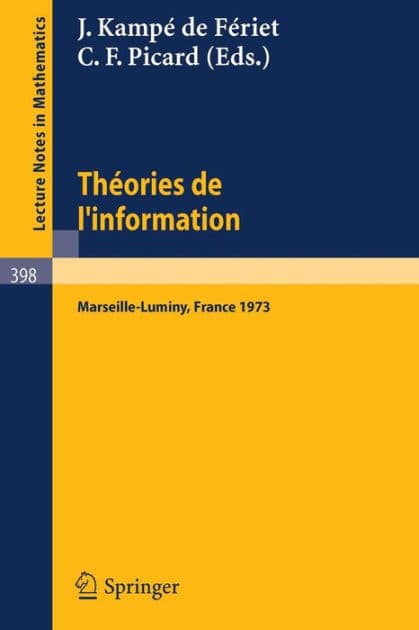 Theories de l'information: Actes des Rencontres de Marseilles-Luminy, 5 au 7 Juin 1973 by J. Kampe de Feriet