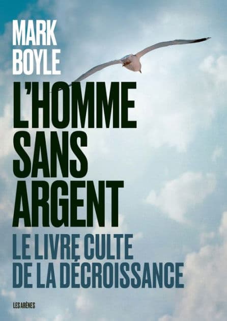 L'Homme sans argent - Le livre culte de la décroissance by Mark Boyle