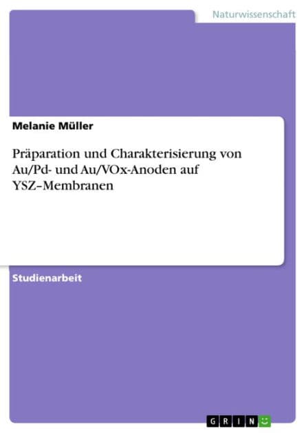 Präparation und Charakterisierung von Au/Pd- und Au/VOx-Anoden auf YSZ-Membranen by Melanie Müller