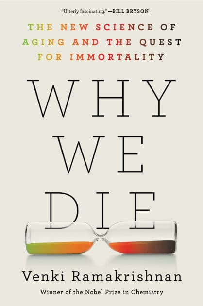 Why We Die: The New Science of Aging and the Quest for Immortality by Venki Ramakrishnan