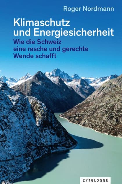 Klimaschutz und Energiesicherheit: Wie die Schweiz eine rasche und gerechte Wende schafft by Roger Nordmann