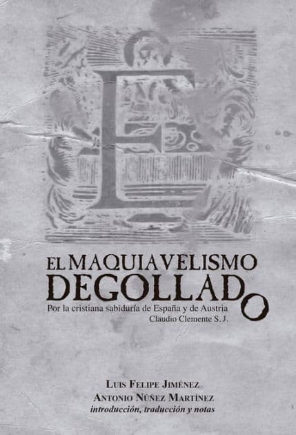 El maquiavelismo degollado: Por la cristiana sabiduría de España y de Austria Claudio Clemente S. J. by Luis FelipeJiménezjiménez