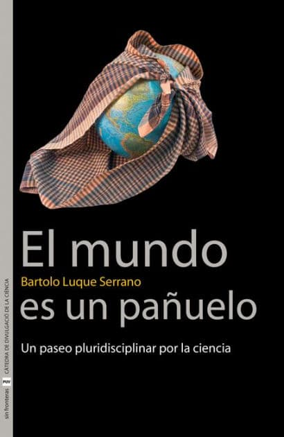 El mundo es un pañuelo: Un paseo pluridisciplinar por la ciencia by Bartolo Luque Serrano