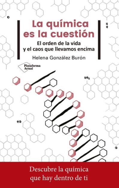 La química es la cuestión: El orden de la vida y el caos que llevamos encima by Helena González Burón