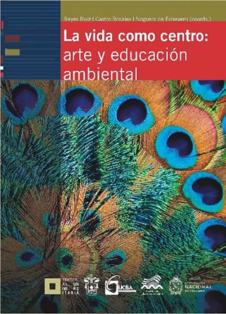 La vida como centro: arte y educación ambiental by Francisco Javier Reyes Ruiz