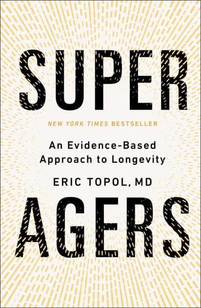 Super Agers: An Evidence-Based Approach to Longevity by Eric Topol