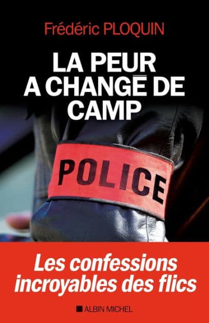 La Peur a changé de camp: Les confessions incroyables des flics by Frédéric Ploquin