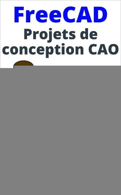 FreeCAD Projets de conception CAO: Construire des modèles CAO avancés étape par étape by M.Eng. Johannes Wild