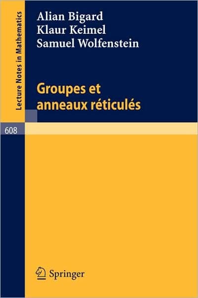 Groupes et anneaux reticules / Edition 1 by A. Bigard, K. Keimel, S. Wolfenstein
